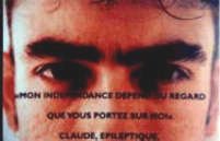 "Mon ind&eacute;pendance d&eacute;pend du regard
que vous portez sur moi."
Claude, &eacute;pileptique